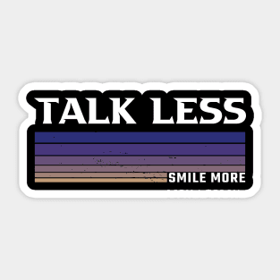 Talk Less, Smile More Sticker